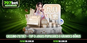 cassino-707bet-top-3-jogos-populares-e-grandes-bonus