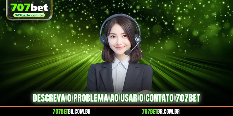 descreva-o-problema-ao-usar-o-contato-707bet