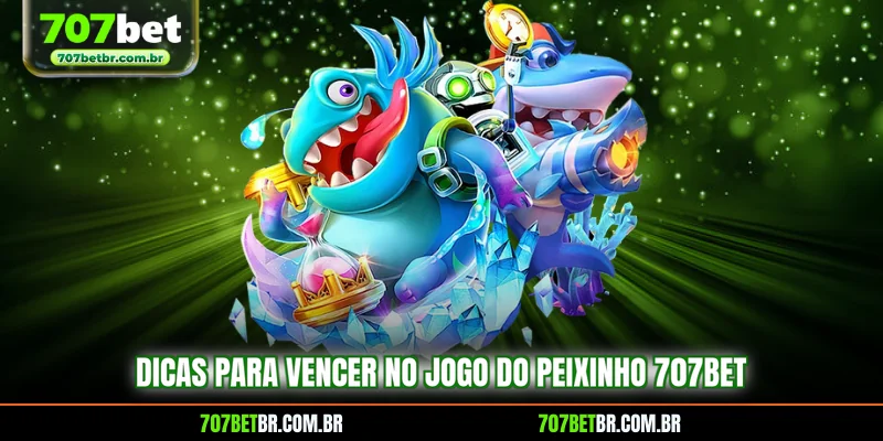 dicas-para-vencer-no-jogo-do-peixinho-707bet