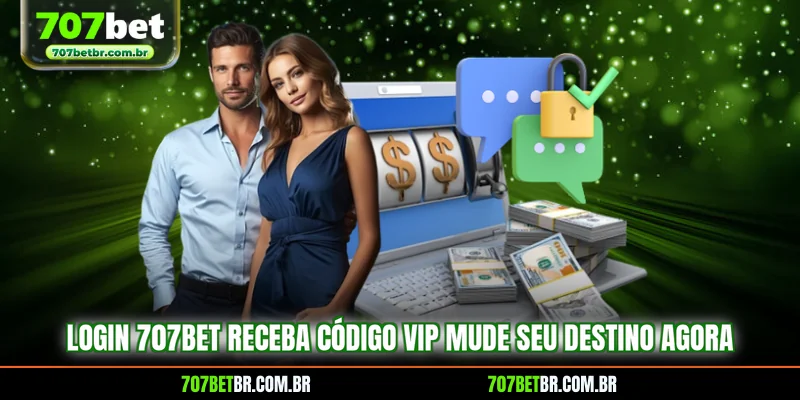 login-707bet-receba-codigo-vip-mude-seu-destino-agora