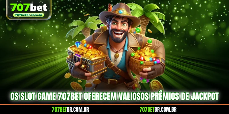 os-slot-game-707bet-oferecem-valiosos-premios-de-jackpot