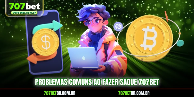 problemas-comuns-ao-fazer-saque-707bet