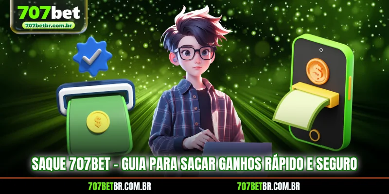 saque-707bet-guia-para-sacar-ganhos-rapido-e-seguro